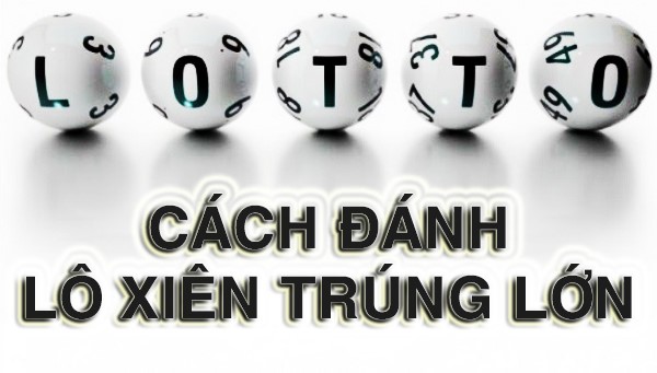 Lô xiên và xiên quay – Cách đánh lô bách trúng!