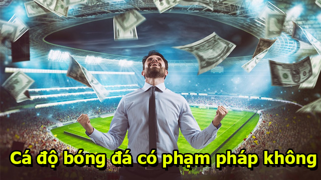 cá độ bóng đá qua mạng hợp pháp không