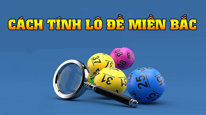 Cách tính lô đề miền Bắc