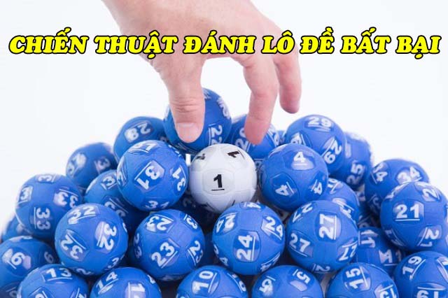 Chiến thuật đánh lô đề bất bại
