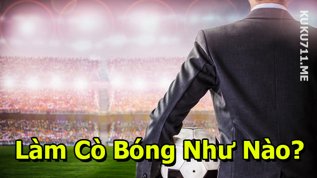làm cò cá độ bóng như nào