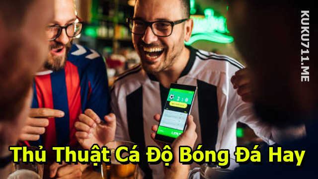 Thủ thuật cá độ bóng đá hay