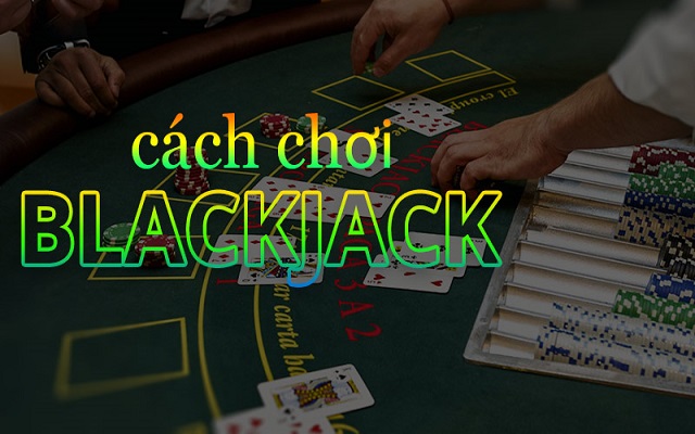 Chơi Blackjack không khó Chơi Blackjack không khó